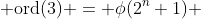  \text{ord}(3) = \phi(2^n+1) 