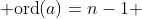  \text{ord}(a)=n-1 
