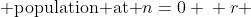 \begin{array}{ccc}P_o &=& \text{population at }n=0 \\ r &=& \text{\% increase per generation} \\ n &=& \text{number of generations} \end{array}