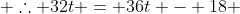  \therefore 32t = 36t - 18 