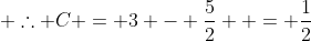  \therefore C = 3 - \frac{5}{2}  = \frac{1}{2}