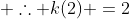  \therefore k(2) =2