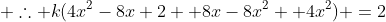  \therefore k(4x^2-8x+2 +8x-8x^2 +4x^2) =2