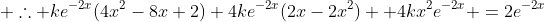  \therefore ke^{-2x}(4x^2-8x+2)+4ke^{-2x}(2x-2x^2) +4kx^2e^{-2x} =2e^{-2x}
