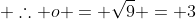  \therefore o = \sqrt{9} = 3