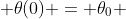  \theta(0) = \theta_0 