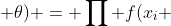 L(X_1,..X_n; \theta) = \prod f(x_i ; \theta)L(X_1,..X_2; \theta) = \prod f(x_i ; \theta)