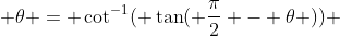  \theta = \cot^{-1}( \tan( \frac{\pi}{2} - \theta )) 