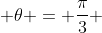  \theta = \frac{\pi}{3} \,
