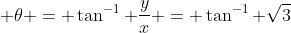  \theta = \tan^{-1} \frac{y}{x} = \tan^{-1} \sqrt3