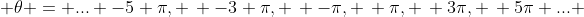  \theta = \text{...} -5 \pi, \, -3 \pi, \, -\pi, \, \pi, \, 3\pi, \, 5\pi \text{...} 