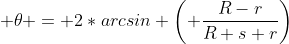  \theta = 2*arcsin \left( \dfrac{R-r}{R+s+r}\right)