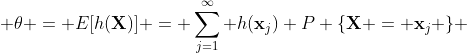  \theta = E[h(\bold{X})] = \sum_{j=1}^{\infty} h(\bold{x}_j) P \{\bold{X} = \bold{x}_j \} 