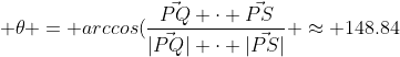  \theta = arccos(\frac{\vec{PQ} \cdot \vec{PS}}{|\vec{PQ}| \cdot |\vec{PS}|} \approx 148.84