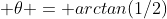  \theta = arctan(1/2)