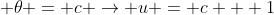  \theta = c \rightarrow u = c + 1