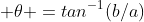  \theta =tan^{-1}(b/a)