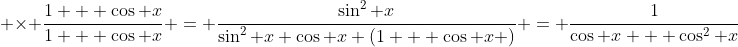  \times \frac{1 + \cos x}{1 + \cos x} = \frac{\sin^2 x}{\sin^2 x \cos x (1 + \cos x )} = \frac{1}{\cos x + \cos^2 x}