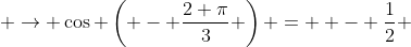  \to \cos \left( - \frac{2 \pi}{3} \right) =  - \frac{1}{2} 