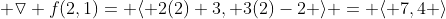  \triangledown f(2,1)= \langle 2(2)+3, 3(2)-2 \rangle = \langle 7,4 \rangle