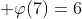  \varphi(7)=6