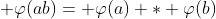  \varphi(ab)= \varphi(a) * \varphi(b)