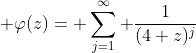  \varphi(z)= \sum_{j=1}^{\infty} \frac{1}{(4 z)^{j}}