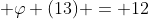  \varphi (13) = 12