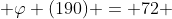  \varphi (190) = 72 