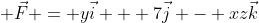  \vec{F} = y\vec{i} + 7\vec{j} - xz\vec{k}