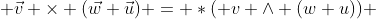  \vec{v} \times (\vec{w}+\vec{u}) = *( v \wedge (w+u)) 