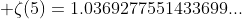  \zeta(5)=1.0369277551433699...