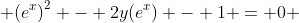  {(e^{x})}^{2} - 2y(e^{x}) - 1 = 0 