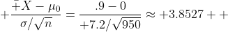  {\bar X-\mu_0\over\sigma/\sqrt{n}}={.9-0\over 7.2/\sqrt{950}}\approx 3.8527  