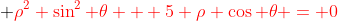 {\color{red}\rho^2 \sin^2 \theta + 5 \rho \cos \theta = 0}