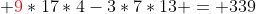  {\color{red}9}*17*4-3*7*13 = 339
