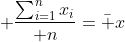  {\sum_{i=1}^nx_i\over n}=\bar x