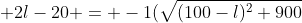  {2l-20} = -1(\sqrt{(100-l)^2+900}