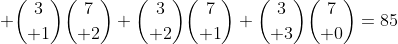  {3\choose 1}{7\choose 2}+{3\choose 2}{7\choose 1}+{3\choose 3}{7\choose 0}=85