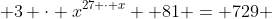  {3 \cdot x}^{27 \cdot x} +81 = 729 