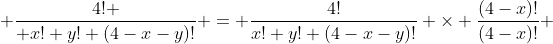  {4! \over x! y! (4-x-y)!} = \dfrac{4!}{x! y! (4-x-y)!} \times \dfrac{(4-x)!}{(4-x)!} 