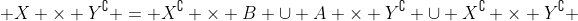  {X \times Y}^\complement = X^\complement \times B \cup A \times Y^\complement \cup X^\complement \times Y^\complement 