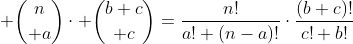  {n\choose a}\cdot {{b+c}\choose c}=\frac{n!}{a! (n-a)!}\cdot\frac{(b+c)!}{c! b!}