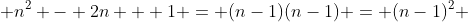  {n^2} - 2n + 1 = (n-1)(n-1) = {(n-1)^2} 