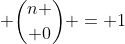  {n \choose 0} = 1