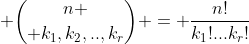  {n \choose k_1,k_2,..,k_r} = \frac{n!}{k_1!...k_r!}