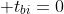  {t}_{bi}=0