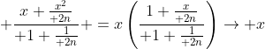  {x+{x^2\over 2n}\over 1+{1\over 2n}} =x\left({1+{x\over 2n}\over 1+{1\over 2n}}\right)\to x