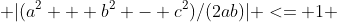  |(a^2 + b^2 - c^2)/(2ab)| <= 1 