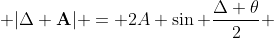  |\Delta \bold{A}| = 2A \sin \frac{\Delta \theta}{2} 
